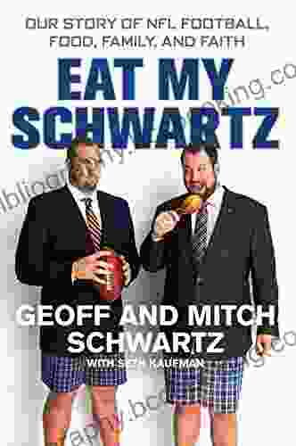 Eat My Schwartz: Our Story Of NFL Football Food Family And Faith