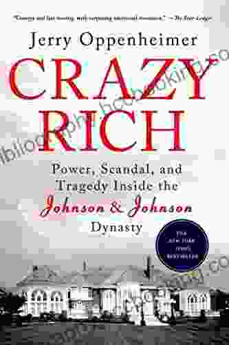 Crazy Rich: Power Scandal And Tragedy Inside The Johnson Johnson Dynasty