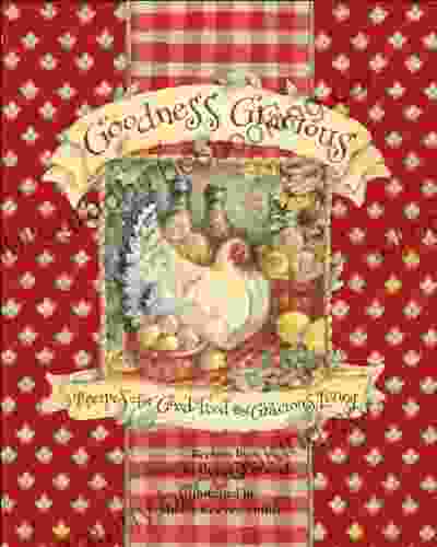 Goodness Gracious: Recipes For Good Food And Gracious Living