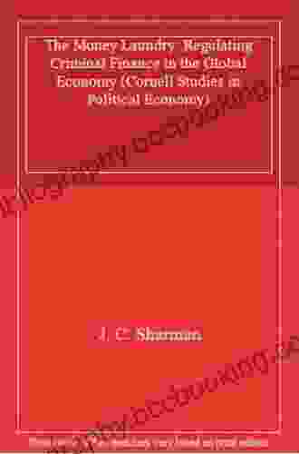 The Money Laundry: Regulating Criminal Finance In The Global Economy (Cornell Studies In Political Economy)