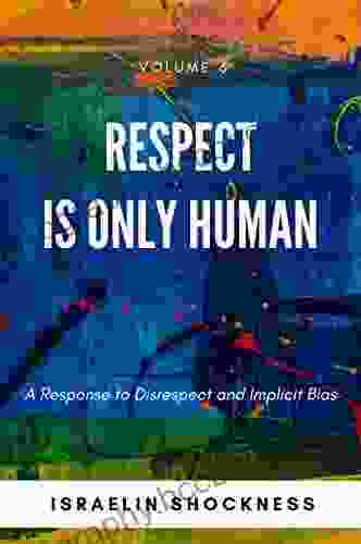 RESPECT IS ONLY HUMAN: A Response To Disrespect And Implicit Bias (Successful Youth Living Series)