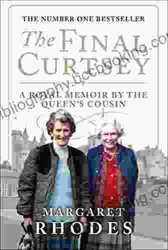 The Final Curtsey: A Royal Memoir By The Queen S Cousin