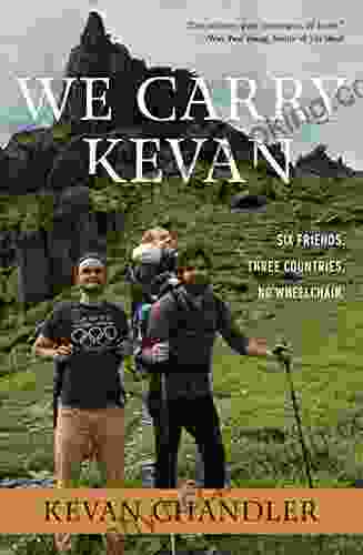 We Carry Kevan: Six Friends Three Countries No Wheelchair