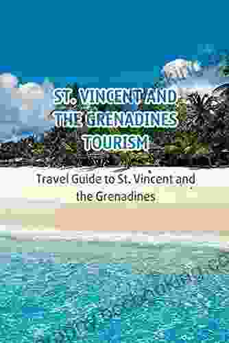 St Vincent And The Grenadines Tourism: Travel Guide To St Vincent And The Grenadines
