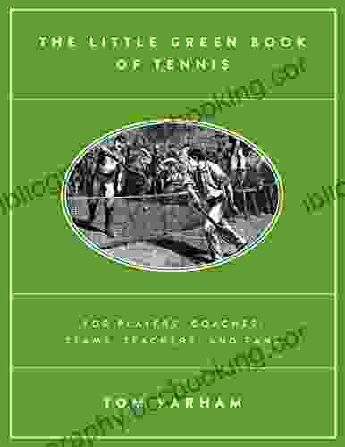 The Little Green Of Tennis: For Players Coaches Teams Teachers And Fans