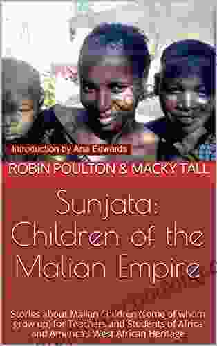 Sunjata: Children Of The Malian Empire: Stories About Malian Children (some Of Whom Grow Up) For Teachers And Students Of Africa And America S West African Heritage