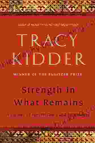 Strength In What Remains Tracy Kidder