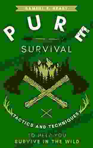 Pure Survival: Tactics And Techniques To Help You Survive In The Wild