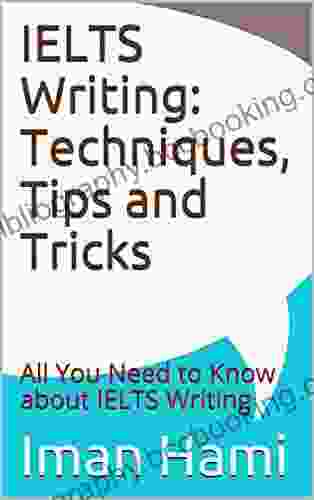 IELTS Writing: Techniques Tips And Tricks: All You Need To Know About IELTS Writing