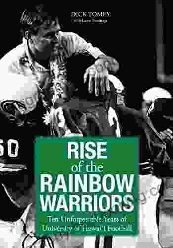 Rise Of The Rainbow Warriors: Ten Unforgettable Years Of University Of Hawaii Football
