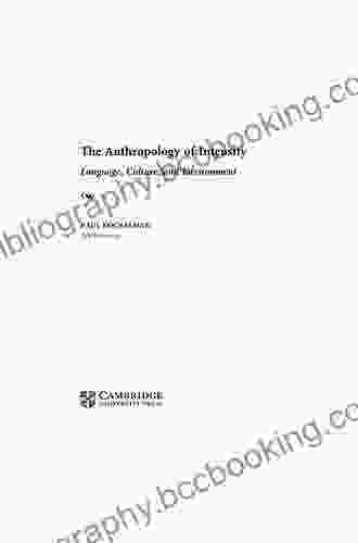 The Anthropology Of Intensity: Language Culture And Environment (New Departures In Anthropology)