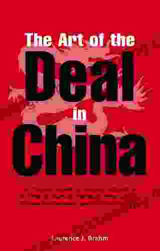 Art Of The Deal In China: A Practical Guide To Business Etiquette And The 36 Martial Strategies Employed By Chinese Businessmen And Officals In China