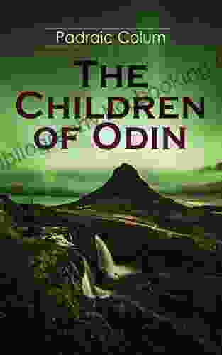 The Children Of Odin: Illustrated Edition Of Northern Myths: The Dwellers In Asgard Odin The Wanderer The Sword Of The Volsungs And The Twilight Of The Gods