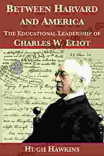 Between Harvard And America: The Educational Leadership Of Charles W Eliot