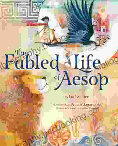The Fabled Life Of Aesop: The Extraordinary Journey And Collected Tales Of The World S Greatest Storyteller
