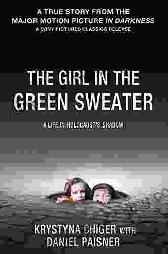The Girl In The Green Sweater: A Life In Holocaust S Shadow