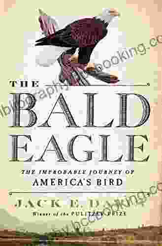 The Bald Eagle: The Improbable Journey Of America S Bird