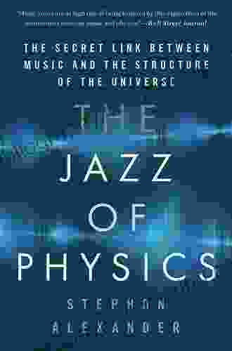 The Jazz Of Physics: The Secret Link Between Music And The Structure Of The Universe