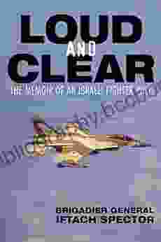 Loud And Clear: The Memoir Of An Israeli Fighter Pilot