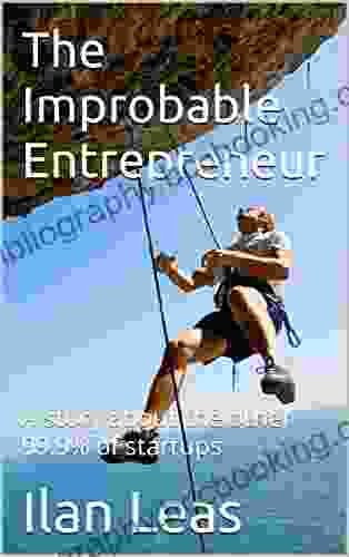 The Improbable Entrepreneur: A Story About The Other 99 9% Of Startups