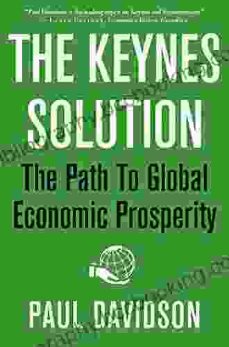 The Keynes Solution: The Path To Global Economic Prosperity