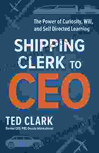 Shipping Clerk To CEO: The Power Of Curiosity Will And Self Directed Learning