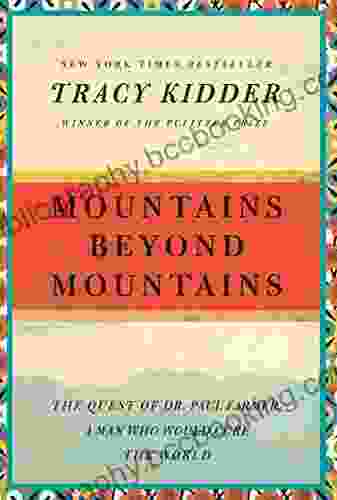 Mountains Beyond Mountains: The Quest Of Dr Paul Farmer A Man Who Would Cure The World