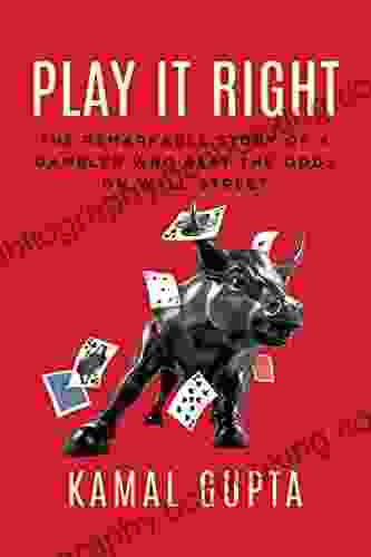 Play It Right: The Remarkable Story Of A Gambler Who Beat The Odds On Wall Street