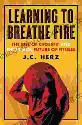 Learning To Breathe Fire: The Rise Of CrossFit And The Primal Future Of Fitness