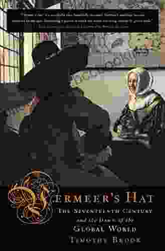 Vermeer S Hat: The Seventeenth Century And The Dawn Of The Global World
