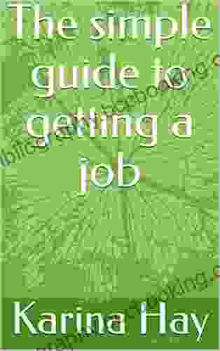 The Simple Guide To Getting A Job
