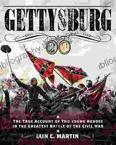 Gettysburg: The True Account Of Two Young Heroes In The Greatest Battle Of The Civil War
