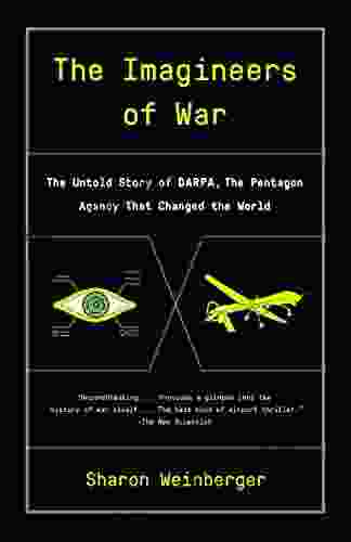 The Imagineers Of War: The Untold Story Of DARPA The Pentagon Agency That Changed The World