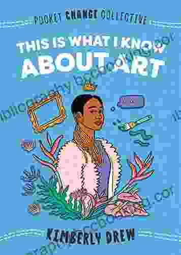 This Is What I Know About Art (Pocket Change Collective)