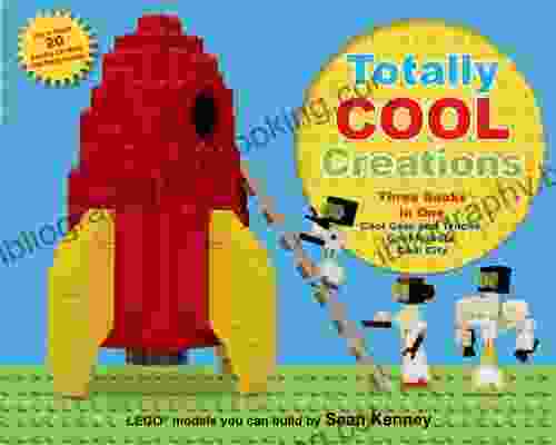 Totally Cool Creations: Three In One Cool Cars And Trucks Cool Robots Cool City (Sean Kenney S Cool Creations)