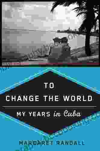 To Change The World: My Years In Cuba