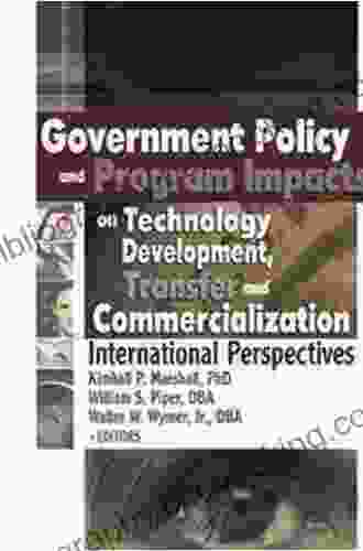 Government Policy And Program Impacts On Technology Development Transfer And Commercialization: International Perspectives (Journal Of Nonprofit Public Sector Marketing 13)