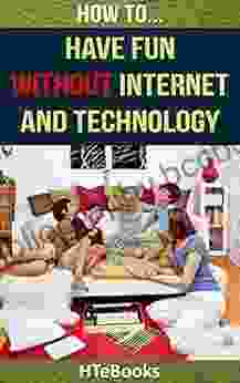 How To Have Fun Without Internet And Technology ( How To Books)