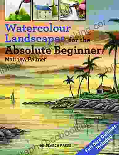 Watercolour Landscapes For The Absolute Beginner (Absolute Beginner Art)
