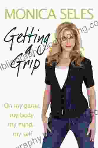Getting A Grip: On My Game My Body My Mind My Self