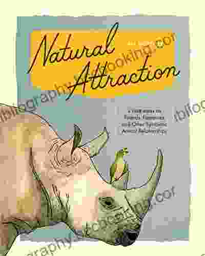 Natural Attraction: A Field Guide To Friends Frenemies And Other Symbiotic Animal Relationships