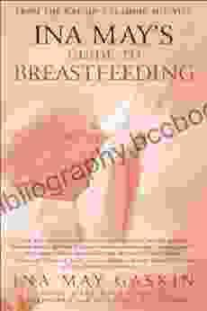 Ina May S Guide To Breastfeeding: From The Nation S Leading Midwife