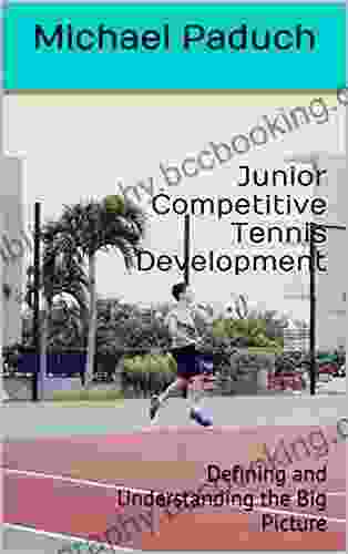 Junior Competitive Tennis Development: Defining And Understanding The Big Picture (Volume 1)