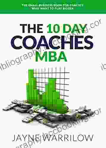 The 10 Day Coaches MBA: The Small Business For Coaches Who Want To Play Bigger