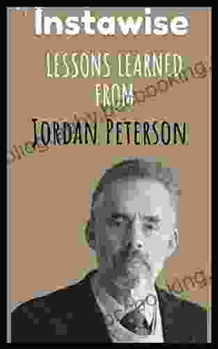 Lessons Learned From Jordan Peterson: Life Lessons From Successful Mentors (Life Lessons For Success In Life Business And Beyond)