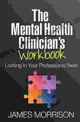 The Mental Health Clinician S Workbook: Locking In Your Professional Skills