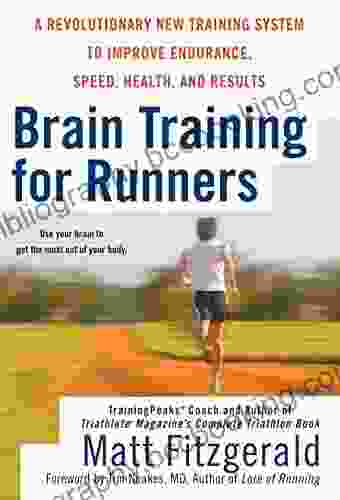 Brain Training For Runners: A Revolutionary New Training System To Improve Endurance Speed Health And Res Ults