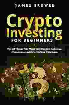 Crypto Investing For Beginners: Tips And Tricks To Make Money Using Blockchain Technology Cryptocurrency And Other Significant Digital Assets