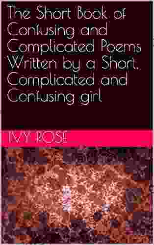 The Short Of Confusing And Complicated Poems Written By A Short Complicated And Confusing Girl