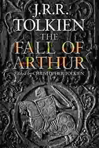 The Fall Of Arthur J R R Tolkien